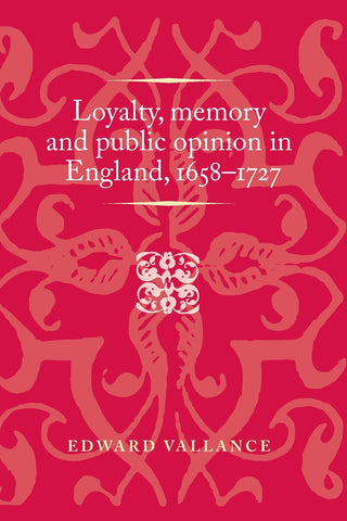 Loyalty, memory and public opinion in England, 1658–1727