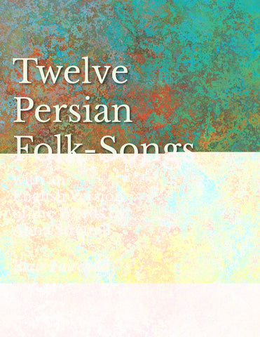 12 Persian Folk-Songs with an English Version of the Words by Alma Strettell - Sheet Music for Voice and Piano