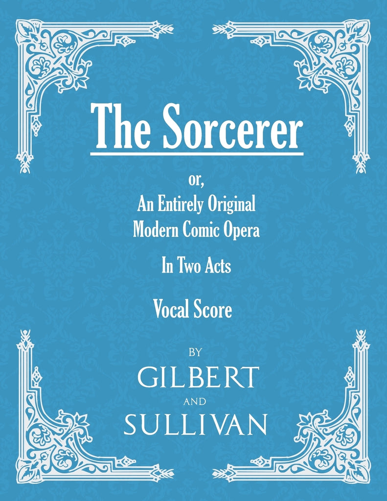 The Sorcerer - An Entirely Original Modern Comic Opera - In Two Acts (Vocal Score)