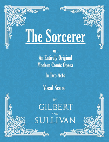 The Sorcerer - An Entirely Original Modern Comic Opera - In Two Acts (Vocal Score)