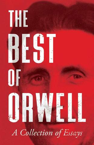 The Best of Orwell - A Collection of Essays