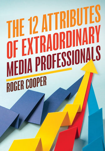 12 Attributes of Extraordinary Media Professionals