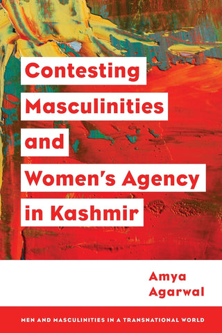 Contesting Masculinities and Women's Agency in Kashmir