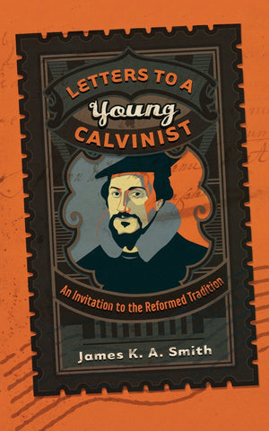 Letters to a Young Calvinist
