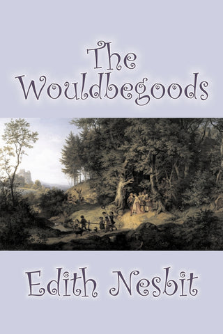 The Wouldbegoods by Edith Nesbit, Fiction, Classics, Fantasy & Magic