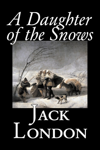A Daughter of the Snows by Jack London, Fiction, Action & Adventure