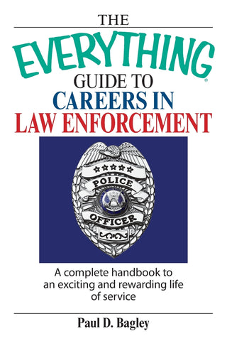 The Everything Guide to Careers in Law Enforcement