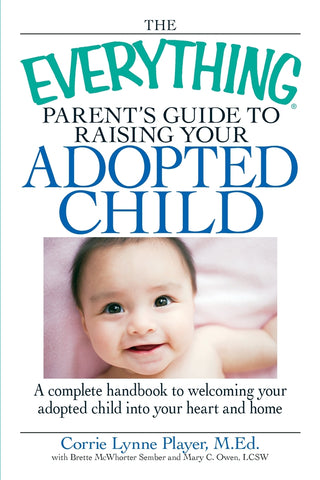 The Everything Parent's Guide to Raising Your Adopted Child