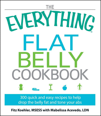 The Everything Flat Belly Cookbook