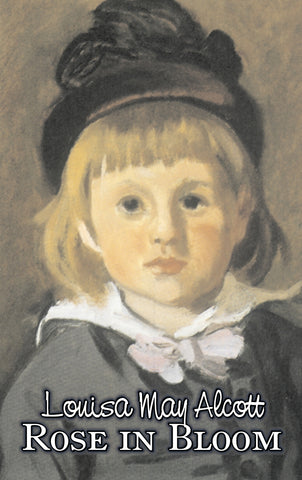 Rose in Bloom by Louisa May Alcott, Fiction, Family, Classics