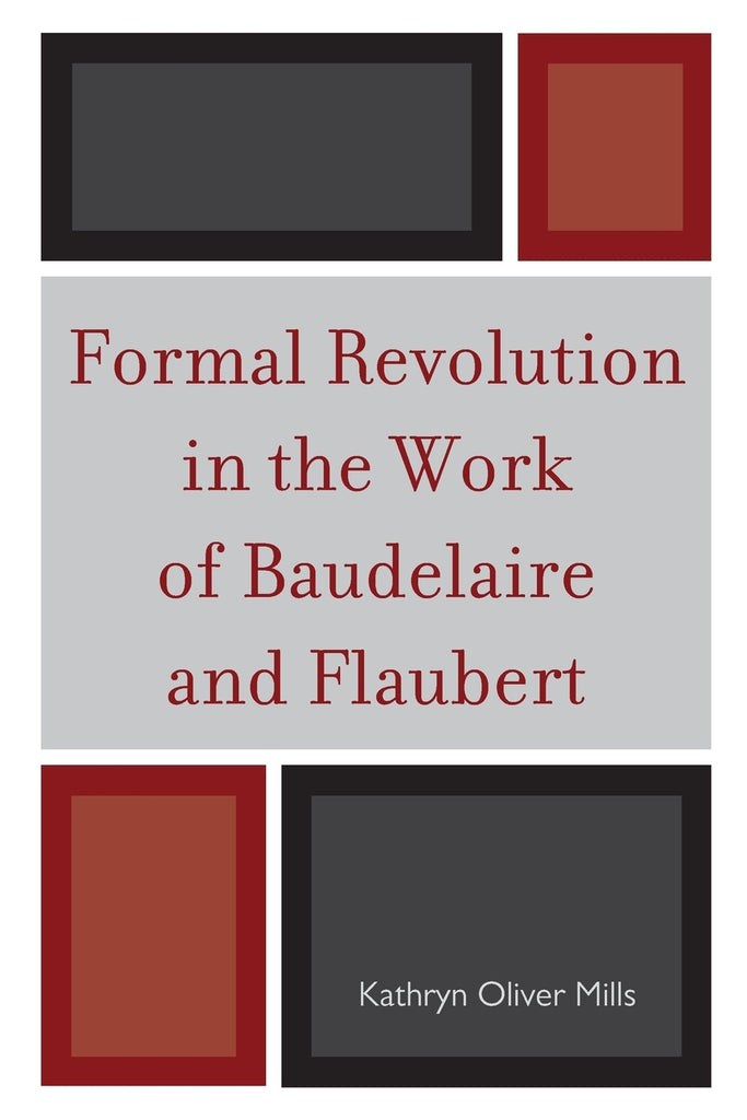 Formal Revolution in the Work of Baudelaire and Flaubert