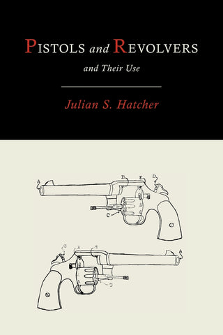Pistols and Revolvers and Their Use