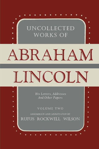 Uncollected Works of Abraham Lincoln