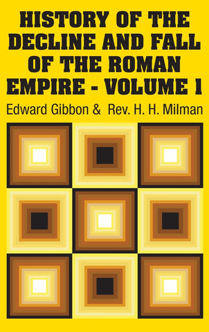 History of the Decline and Fall of the Roman Empire - Volume 1