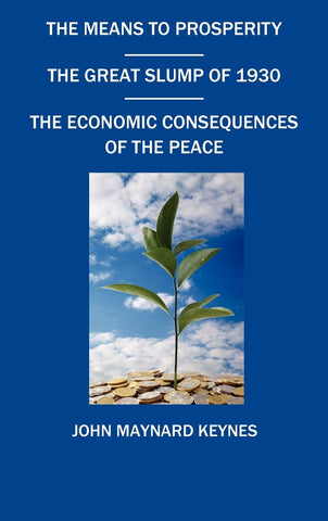 The Means to Prosperity, the Great Slump of 1930, the Economic Consequences of the Peace