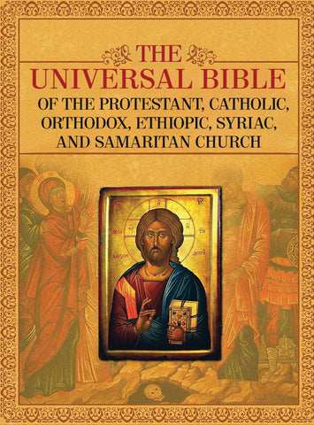 THE UNIVERSAL BIBLE OF THE PROTESTANT, CATHOLIC, ORTHODOX,  ETHIOPIC, SYRIAC, AND SAMARITAN CHURCH