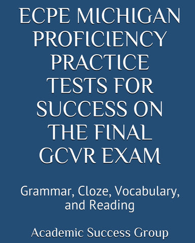 ECPE Michigan Proficiency Practice Tests for Success on the Final GCVR Exam