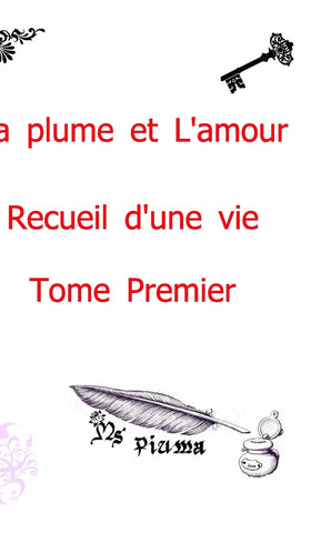 La plume et l'amour - Recueil d'une vie