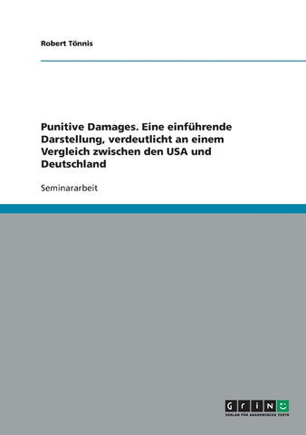 Punitive Damages. Eine einführende Darstellung, verdeutlicht an einem Vergleich zwischen den USA und Deutschland