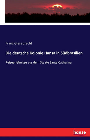 Die deutsche Kolonie Hansa in Südbrasilien