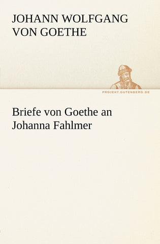 Briefe Von Goethe an Johanna Fahlmer