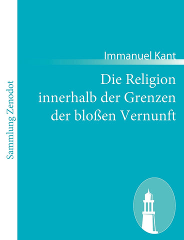 Die Religion innerhalb der Grenzen der bloßen Vernunft