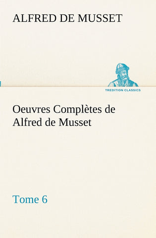 Oeuvres Complètes de Alfred de Musset - Tome 6.