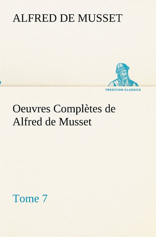 Oeuvres Complètes de Alfred de Musset - Tome 7.