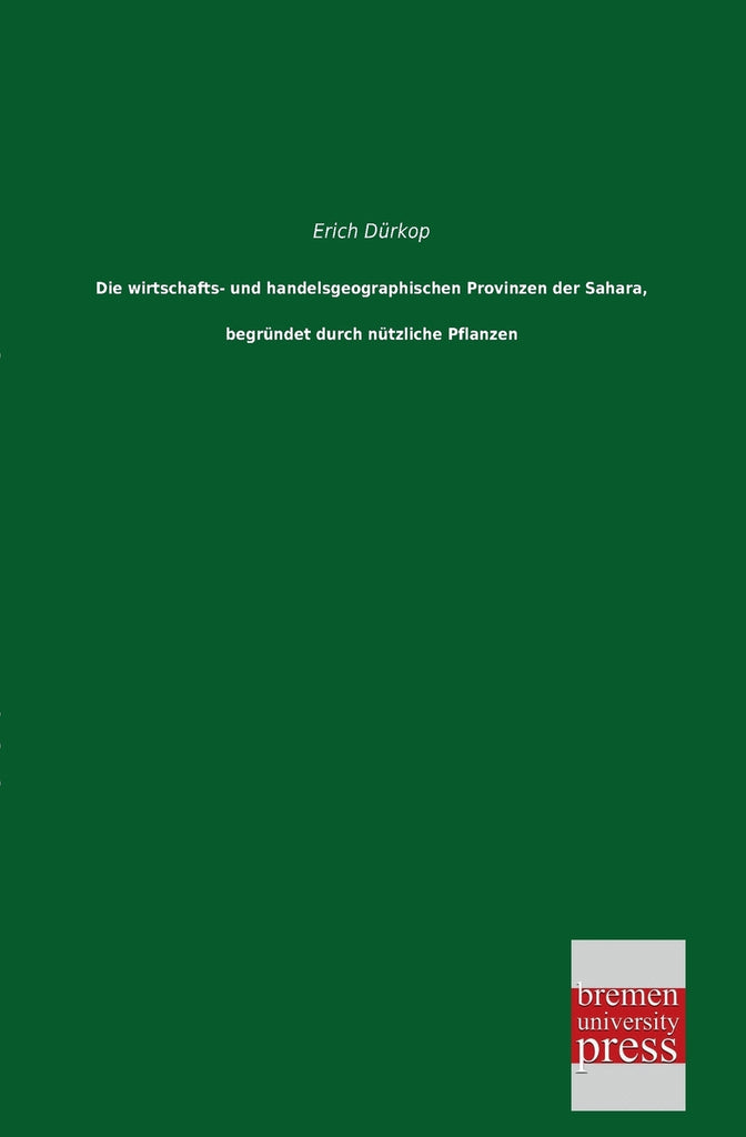 Die Wirtschafts- Und Handelsgeographischen Provinzen Der Sahara, Begrundet Durch Nutzliche Pflanzen