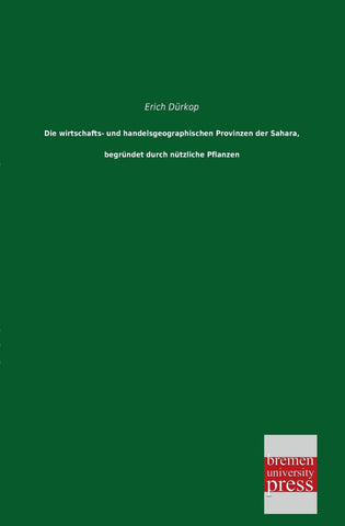 Die Wirtschafts- Und Handelsgeographischen Provinzen Der Sahara, Begrundet Durch Nutzliche Pflanzen