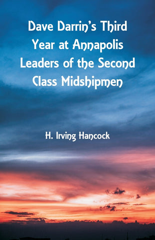 Dave Darrin's Third Year at Annapolis Leaders of the Second Class Midshipmen