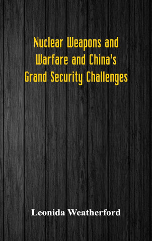 Nuclear Weapons and Warfare and China's Grand Security Challenges