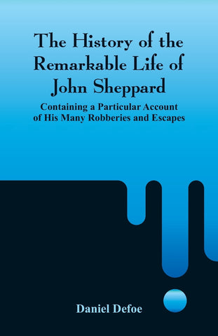 The History of the Remarkable Life of John Sheppard