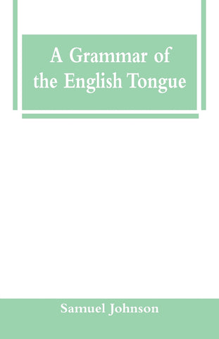 A Grammar of the English Tongue