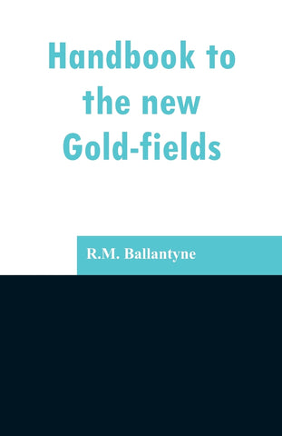 Handbook to the new Gold-fields