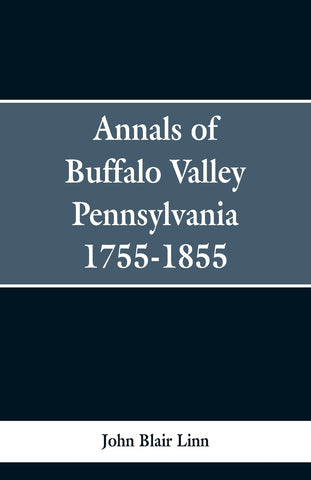 Annals of Buffalo Valley Pennsylvania 1755-1855