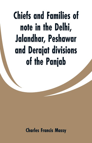 Chiefs and families of note in the Delhi, Jalandhar, Peshawar and Derajat divisions of the Panjab