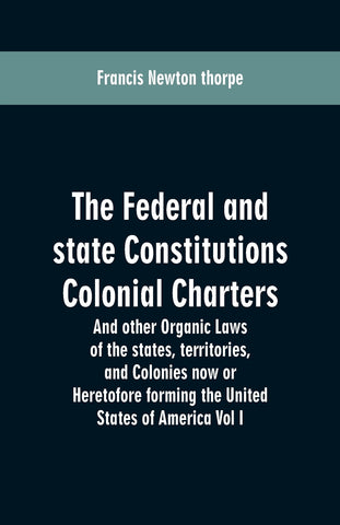 The Federal and state Constitutions Colonial Charters, and other Organic laws of the states, territories, and Colonies now or Heretofore forming the