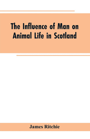 The Influence of Man on Animal Life in Scotland