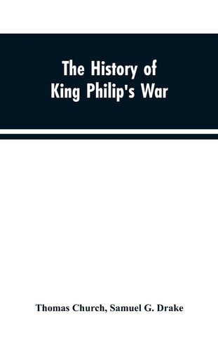 The history of King Philip's war ; also of expeditions against the French and Indians in the eastern parts of New-England, in the years 1689, 1690, 1
