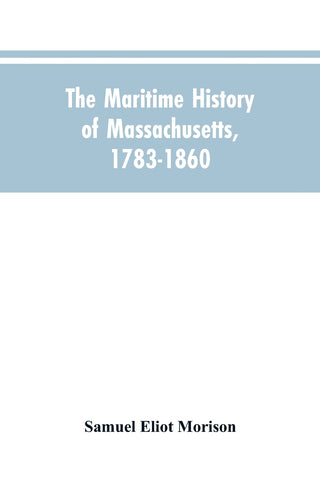 The Maritime History Of Massachusetts, 1783-1860