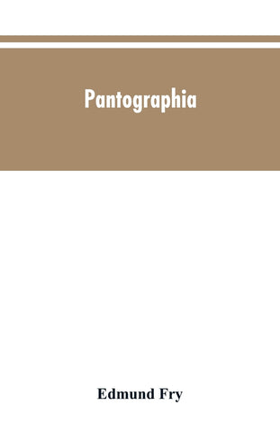 Pantographia; containing accurate copies of all the known alphabets in the world; together with an English explanation of the peculiar force or power
