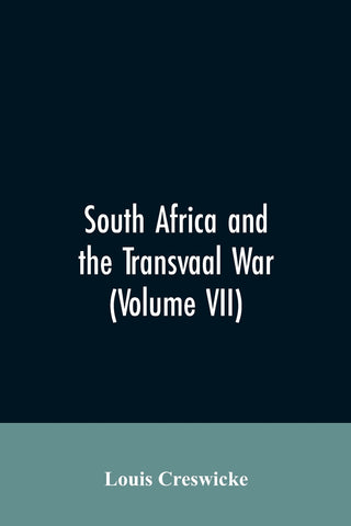 South Africa and the Transvaal War (Volume VII)