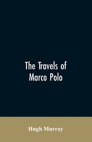 The travels of Marco Polo, greatly amended and enlarged from valuable early manuscripts recently published by the French Society of Geography and in