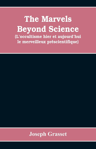 The marvels beyond science  (L'occultisme hier et aujourd'hui