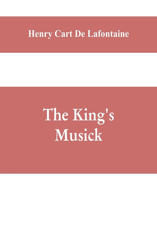The king's musick; a transcript of records relating to music and musicians (1460-1700)