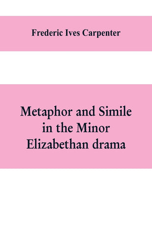 Metaphor and simile in the minor Elizabethan drama