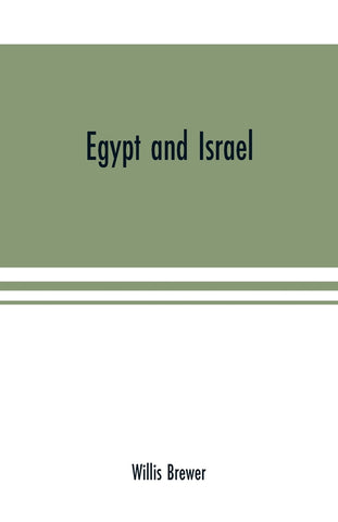 Egypt and Israel; an inquiry into the influence of the more ancient people upon Hebrew history and the Jewish religion and some investigation into th
