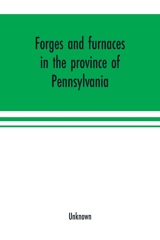 Forges and furnaces in the province of Pennsylvania
