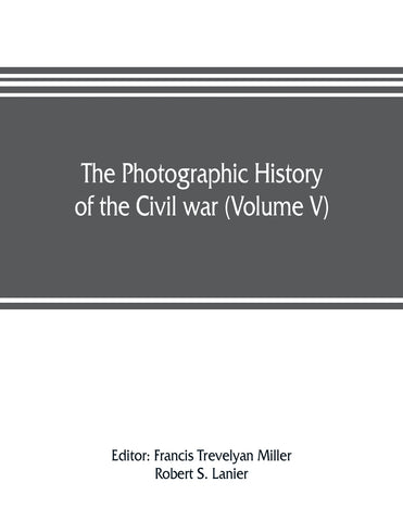 The photographic history of the Civil war (Volume V) Forts and Artillery